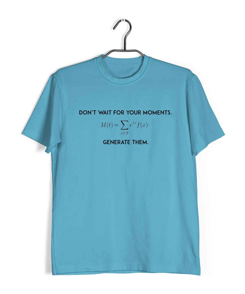 Mathematics Don't Wait for your moment - Generate Them Nerd Wordplay Casual Graphic Printed T-Shirt for Men